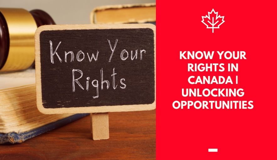 Know Your Rights in Canada | Unlocking Opportunities